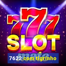 7622 com tigrinho